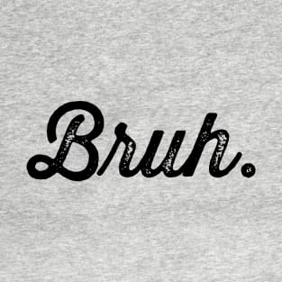 Bruh. Really Bruh T-Shirt